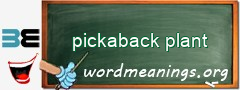 WordMeaning blackboard for pickaback plant